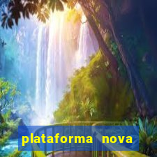 plataforma nova pagando hoje